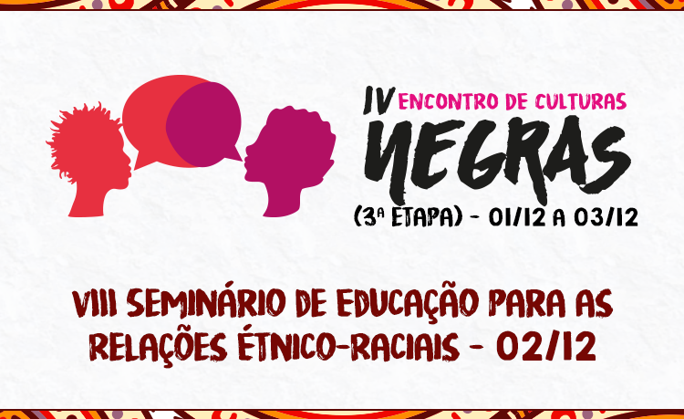 Junto com o evento, será realizado também o VIII Seminário de Educação das Relações Étnico-Raciais Junto com o evento, será realizado também o VIII Seminário de Educação das Relações Étnico-Raciais